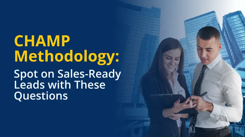 CHAMP Methodology Spot on Sales-Ready Leads with These Questions
