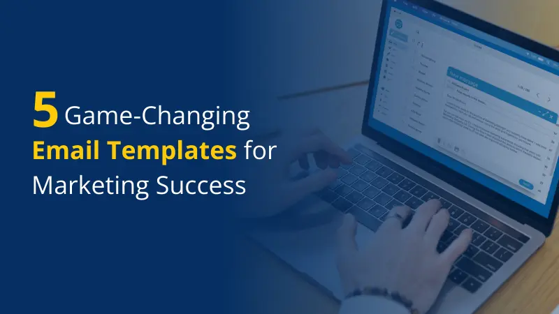5 Game-Changing Email Templates for Marketing Success