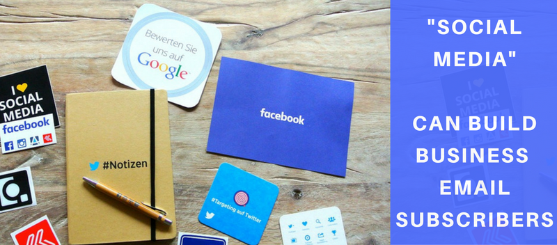 7 Amazing Ways “Social Media” Can Build Your Business Email Subscribers