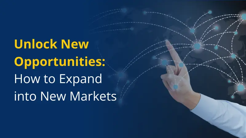 Unlock New Opportunities How to Expand into New Markets