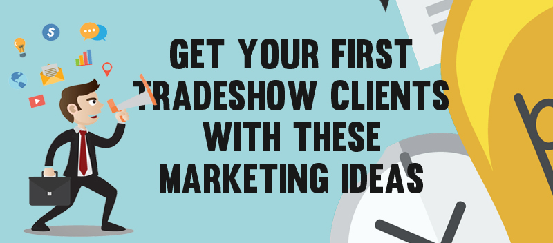 Get your First Tradeshow Clients with these Marketing Ideas
