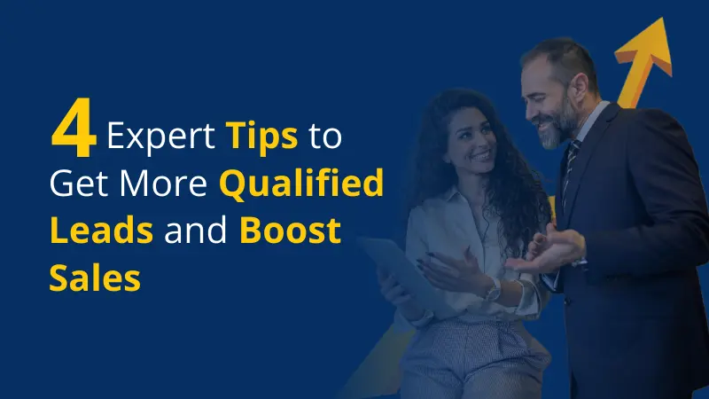 4 Expert Tips to Get More Qualified Leads and Boost Sales