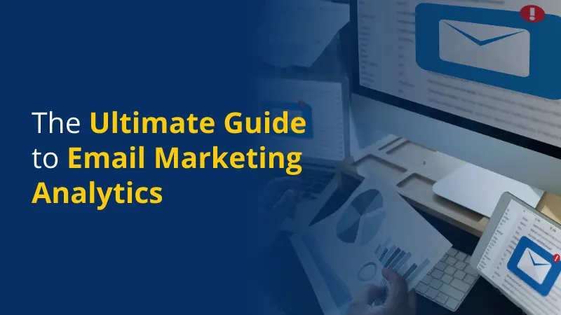 The Ultimate Guide to Email Marketing Analytics