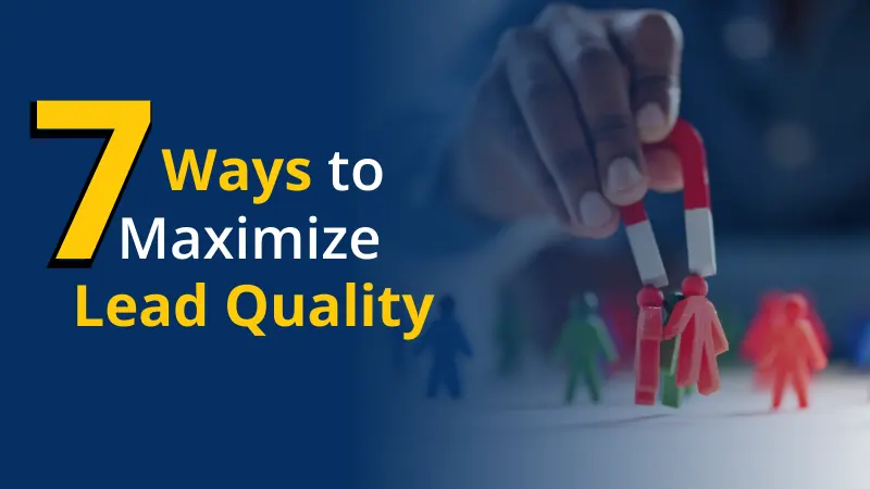 7 Ways to Maximize Lead Quality