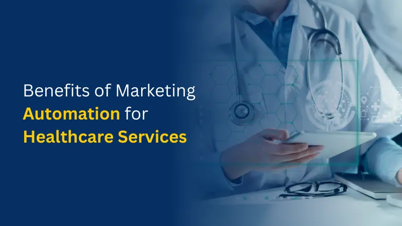 Benefits of Marketing Automation for Healthcare Services