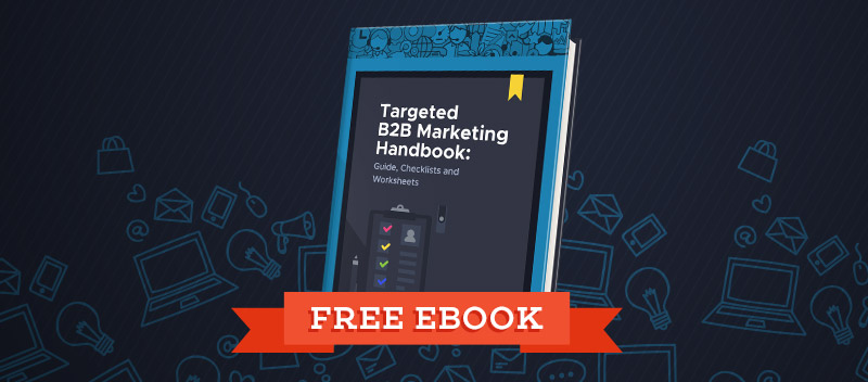 Targeted B2B Marketing Guide, Checklists and Worksheets [Free eBook]