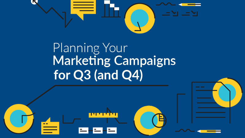 A Guide to Planning Your Marketing Campaigns for Q3 (and Q4)