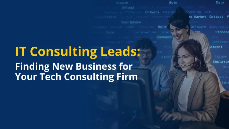 IT Consulting Leads Finding New Business for Your Tech Consulting Firm