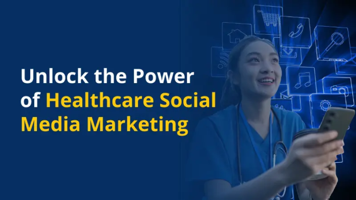 Unlock the Power of Healthcare Social Media Marketing