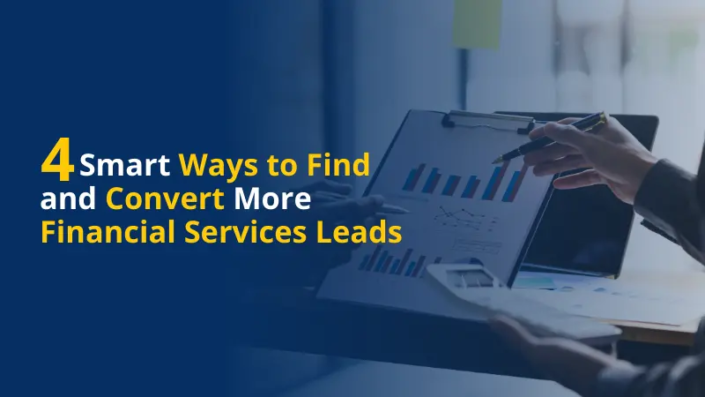 4 Smart Ways to Find and Convert More Financial Services Leads