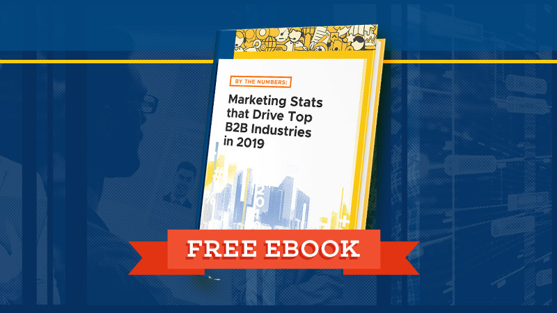 Free Ebook: Marketing Stats that Drive Top B2B Industries in 2019