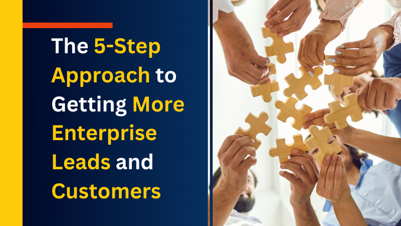 The 5-Step Approach to Getting More Enterprise Leads and Customers