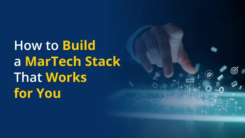 How to Build a MarTech Stack That Works for You