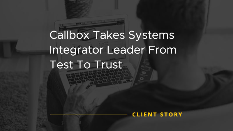 Lead generation campaign success image for Callbox Takes Systems Integrator Leader From “Test” To “Trust”