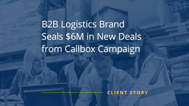 CS_OTH_B2B-Logistics-Brand-Seals-6M-in-New-Deals-from-Callbox-Campaign