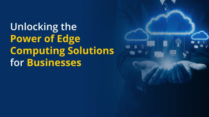 Unlocking the Power of Edge Computing Solutions for Businesses