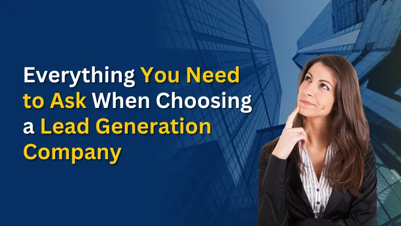 Everything You Need to Ask When Choosing a Lead Generation Company