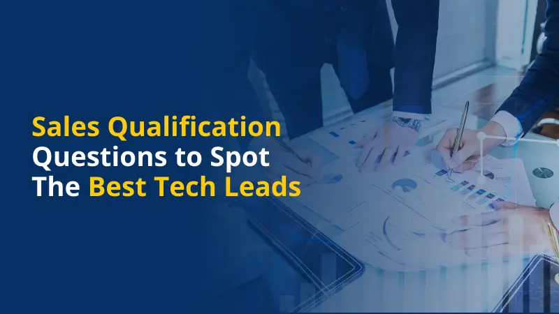 8 Sales Qualification Questions to Spot the Best Tech Leads