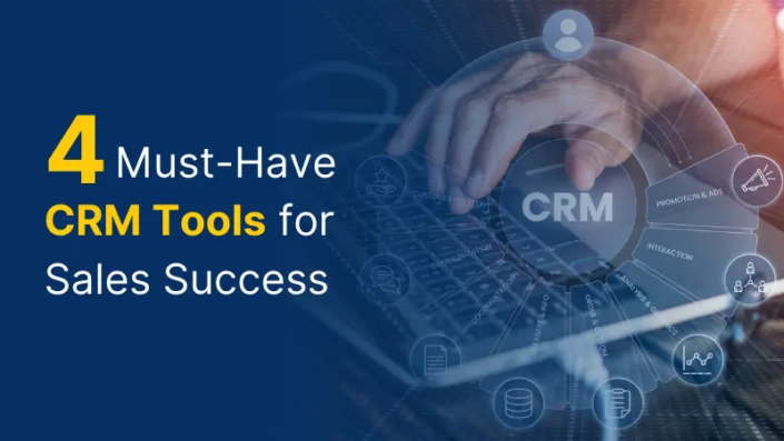 4 Must-Have CRM Tools for Sales Success