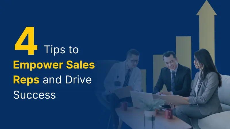 4 Tips to Empower Sales Reps and Drive Success