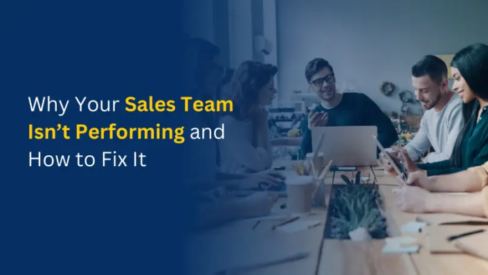 Why Your Sales Team Isn’t Performing and How to Fix It