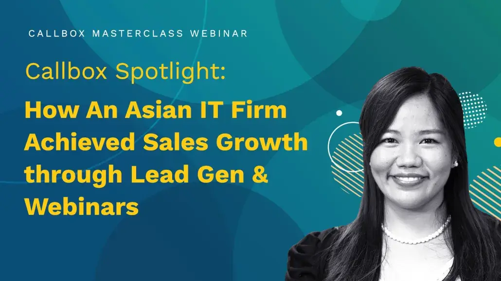 Callbox Webinar image that says "Callbox Spotlight: How An Asian IT Firm Achieved Sales Growth through Lead Gen & Webinars"