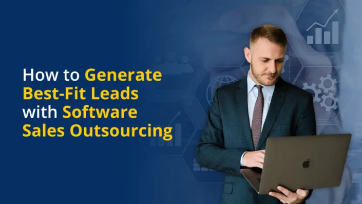 How to Generate Best-Fit Leads with Software Sales Outsourcing