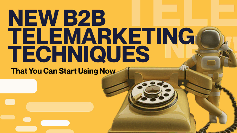 New B2B Telemarketing Techniques That You Can Start Using Now