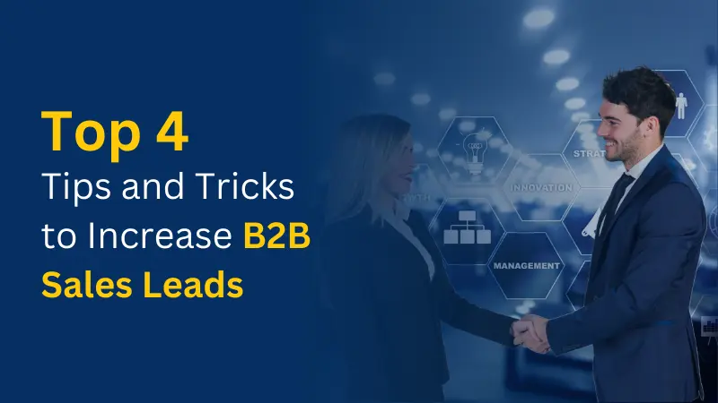 Top 4 Tips and Tricks to Increase B2B Sales Leads