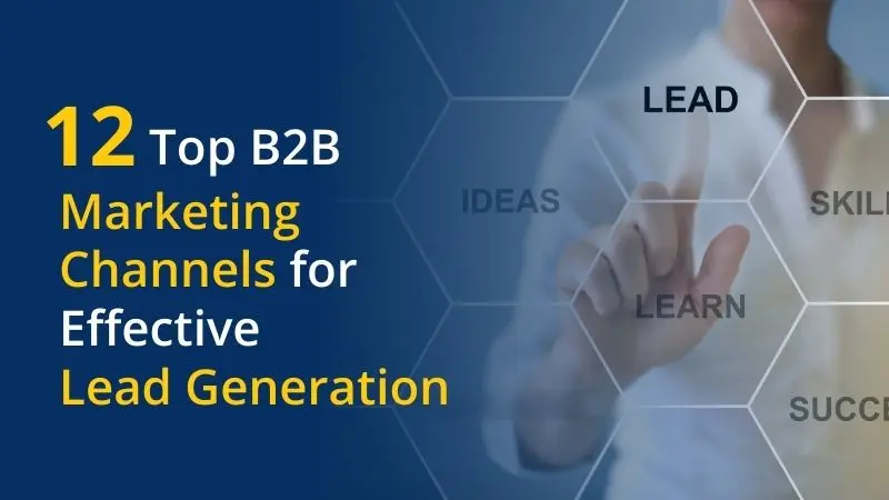 12 Top B2B Marketing Channels for Effective Lead Generation
