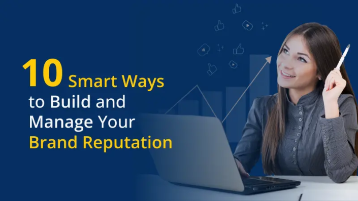 10 Smart Ways to Build and Manage Your Brand Reputation