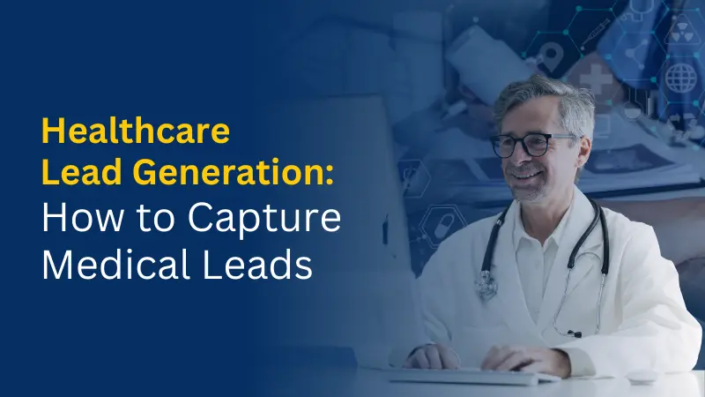 Healthcare Lead Generation How to Capture Medical Leads