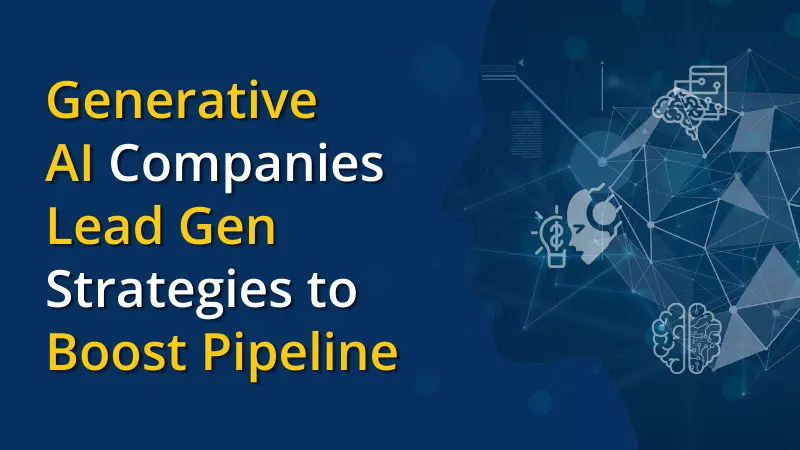 Generative AI Companies Lead Gen Strategies to Boost Pipeline
