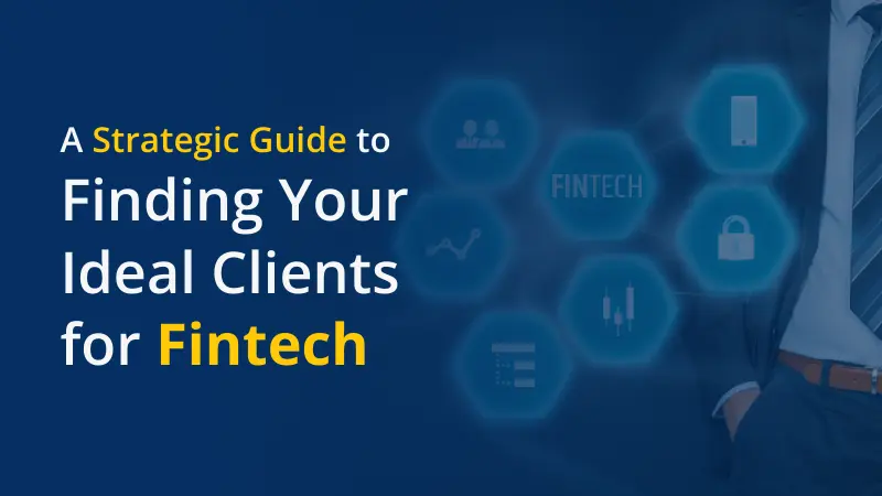 A Strategic Guide to Finding Your Ideal Clients for Fintech