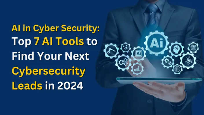 Top 7 AI Tools to Find Your Next Cybersecurity Leads in 2024