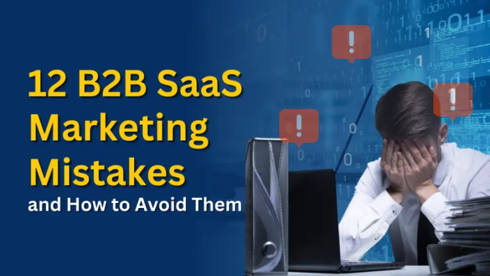 12 B2B SaaS Marketing Mistakes and How to Avoid Them
