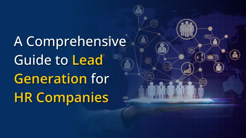A Comprehensive Guide to Lead Generation for HR Companies