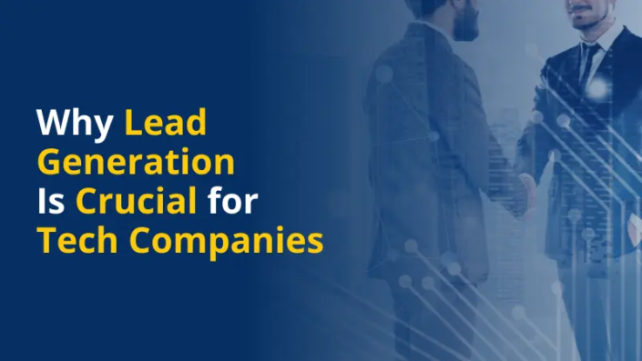 Why Lead Generation Is Crucial for Tech Companies