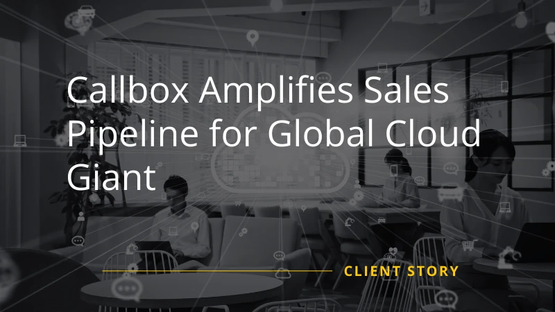 Callbox Boosts Sales Pipeline for Global Cloud Leader