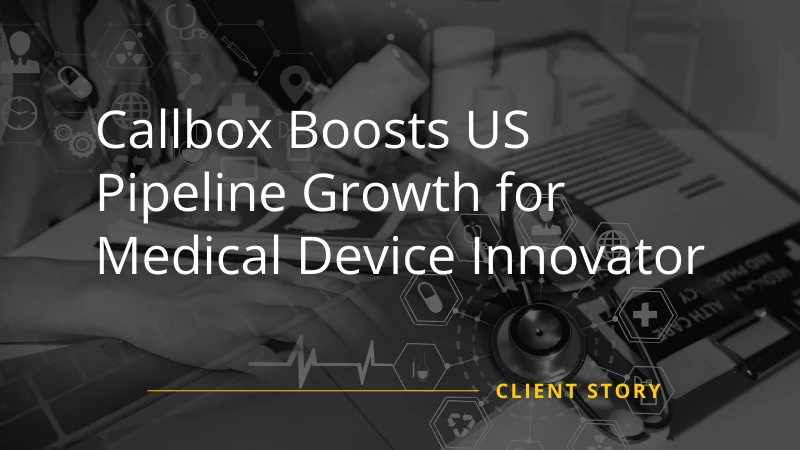 Callbox Fuels US Pipeline Growth for Global Med-Tech Leader