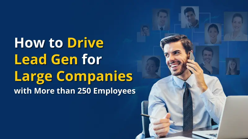 How to Drive Lead Gen for Large Companies