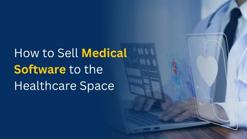 how to sell medical software to the healthcare space