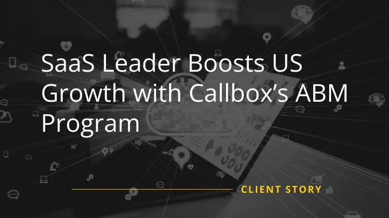 SaaS Leader Expands US Reach with Callbox's ABM Program