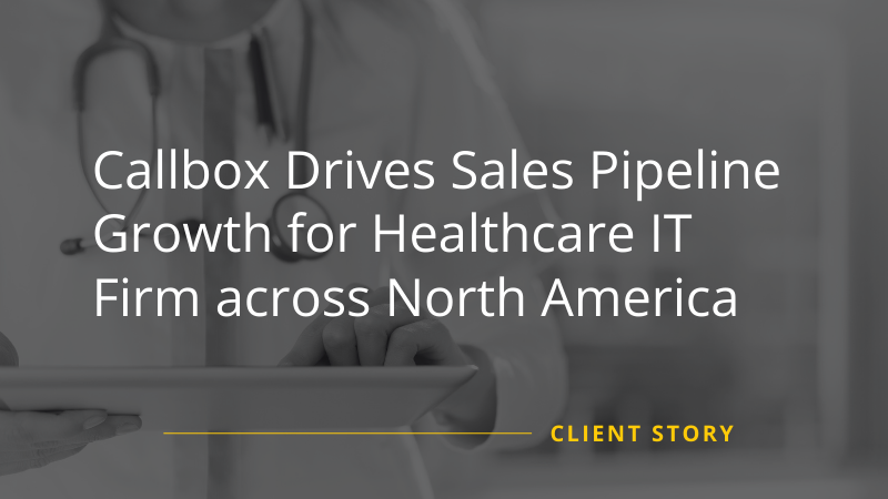 Callbox drives Sales Pipeline for Healthcare IT Firm in North America