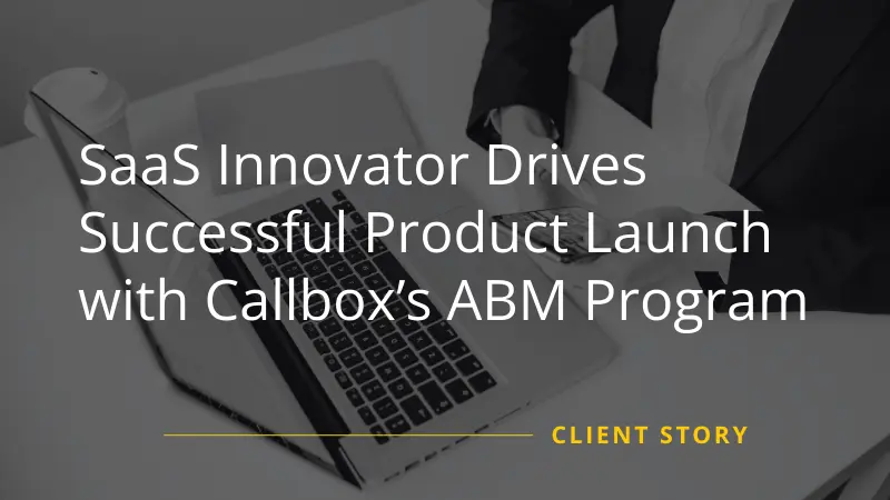 Callbox ABM Helps SaaS Innovator Product Launch