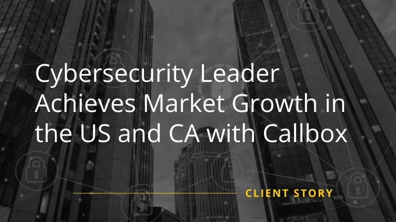 Callbox Helped Cybersecurity Leader Market Growth