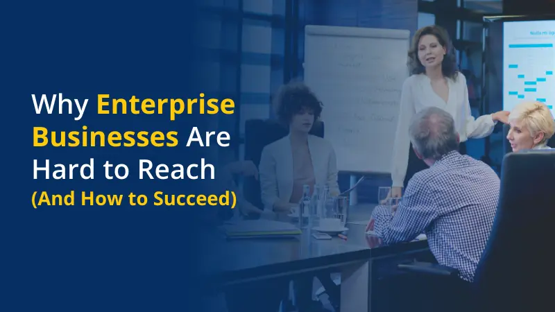 Why Enterprise Businesses Are Hard to Reach