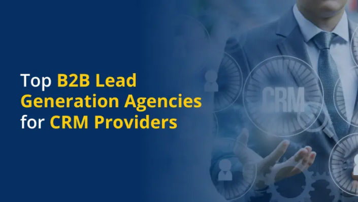 Top B2B Lead Generation Agencies for CRM Companies