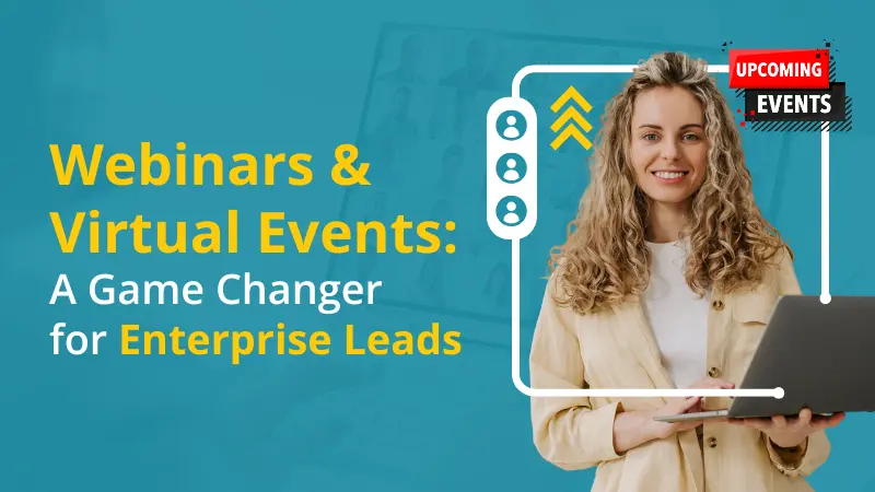 Webinar & Virtual Events A Game Changer for Enterprise Leads