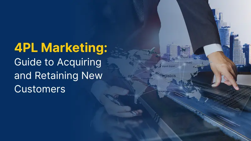 4PL Marketing Guide to Acquiring and Retaining New Customers